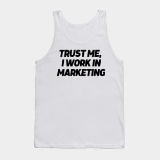 Trust me, I work in marketing Tank Top